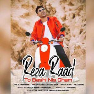 Reza Raad To bashi Nis Gham